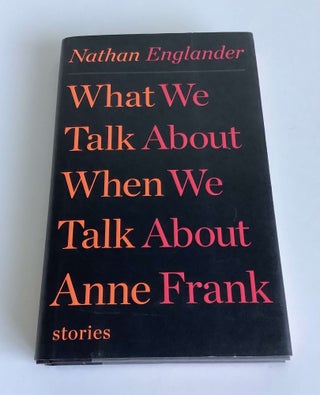 Item #000254 What we Talk About when we Talk About Anne Frank. Nathan Englander
