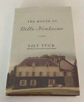 Item #001135 The House at Belle Fontaine. Lily Tuck
