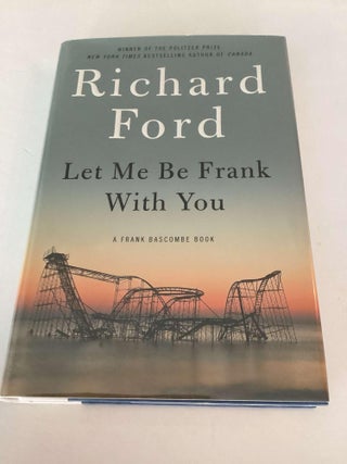 Item #001761 Let Me Be Frank With You. Richard Ford