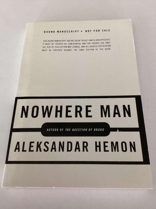 Item #001770 Nowhere Man (Bound Manuscript). Aleksandar Hemon