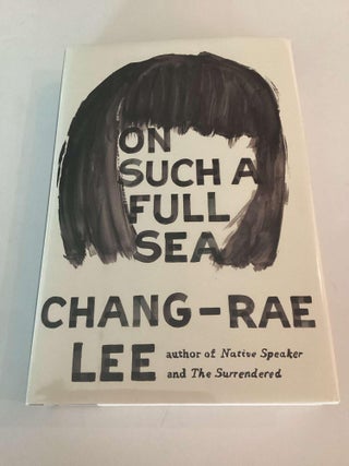 Item #001875 On Such a Full Sea. Chang-Rae Lee