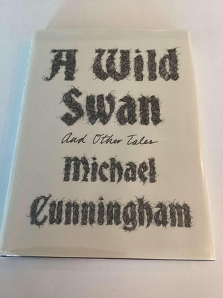 Item #002051 A Wild Swan. Michael Cunningham