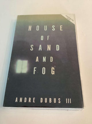 Item #002280 House of Sand and Fog (Uncorrected Proof). Andre Dubus III