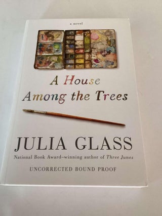 Item #002287 A House Among the Trees (Uncorrected Proof). Julia Glass