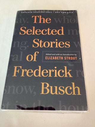 The Stories of Frederick Busch (Advance Reading Copy. Elizabeth Strout.