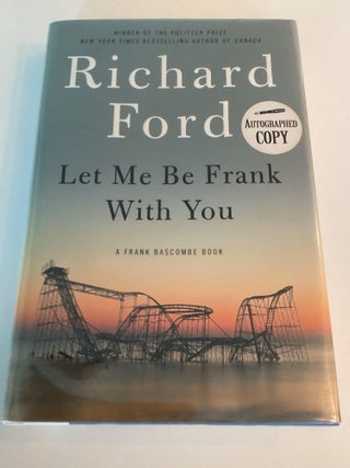Item #1472 Let Me Be Frank with You. Richard Ford