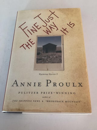 Item #1544 Fine Just the Way it is: Wyoming stories 3. Annie Proulx