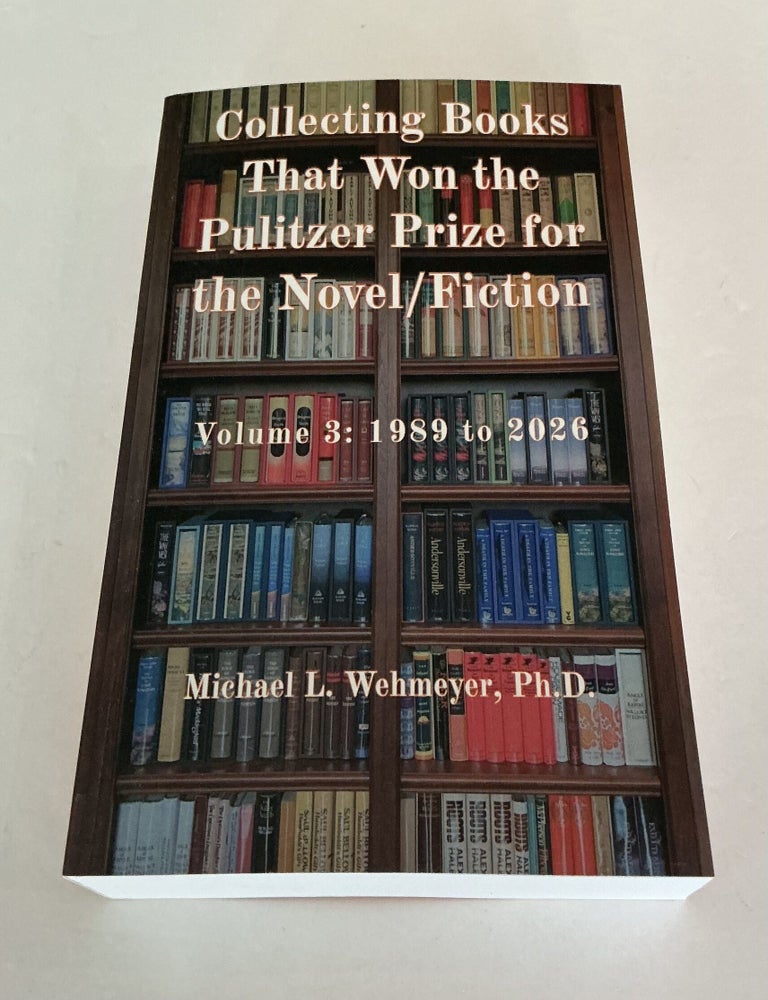 Item #1833 Collecting Books That Won the Pulitzer Prize for the Novel/Fiction: Volume 3: 1989 to 2026. Ph D. Michael L. Wehmeyer.