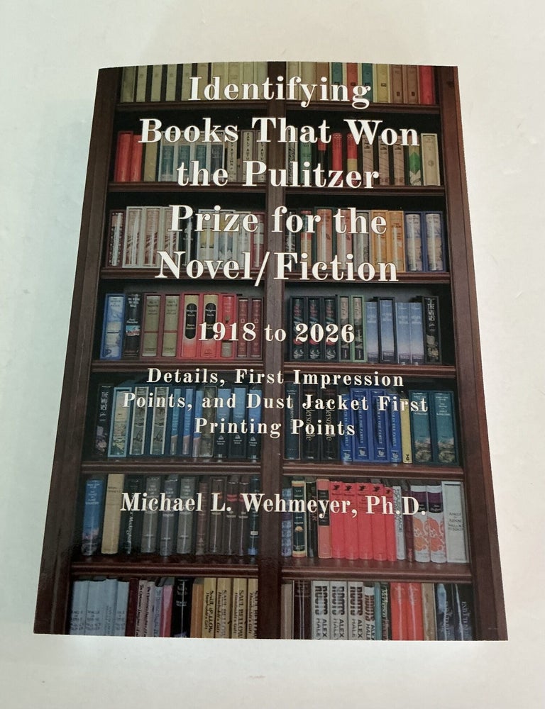 Item #1834 Identifying Books That Won the Pulitzer Prize for the Novel/Fiction: 1918 to 2026. Ph D. Michael L. Wehmeyer.