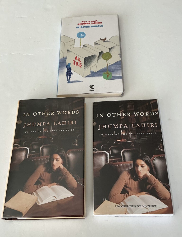 Item #1872 In Other Words 3-Book Lot: U.S. advance reader's edition and signed U.S. first edition, first Italian edition (In Altre Parole). Jhumpa Lahiri.